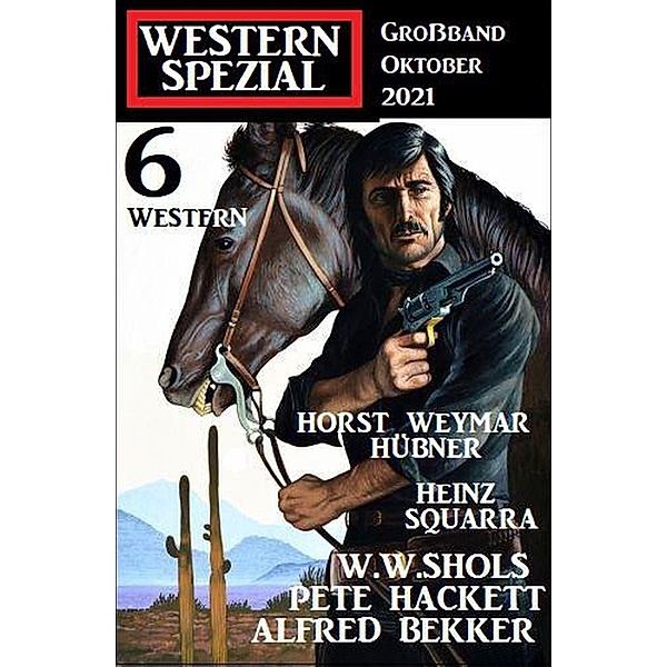 Western Spezial Großband Oktober 2021 - 6 Western, Alfred Bekker, Pete Hackett, W. W. Shols, Heinz Squarra, Horst Weymar Hübner