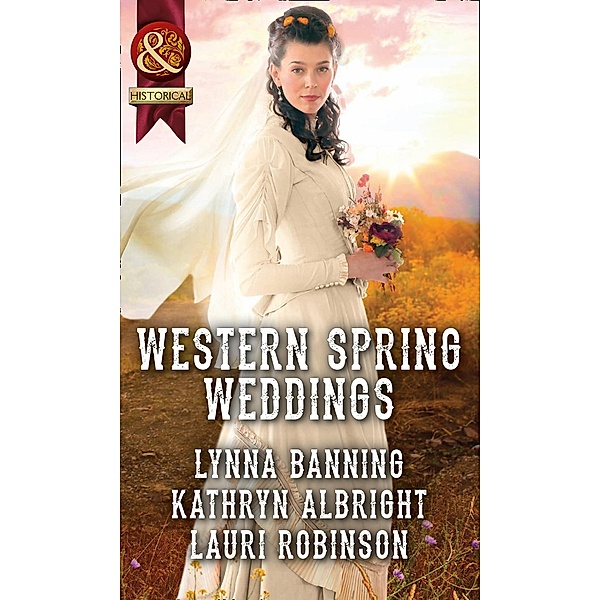 Western Spring Weddings: The City Girl and the Rancher / His Springtime Bride / When a Cowboy Says I Do (Mills & Boon Historical) / Mills & Boon Historical, Lynna Banning, Kathryn Albright, Lauri Robinson