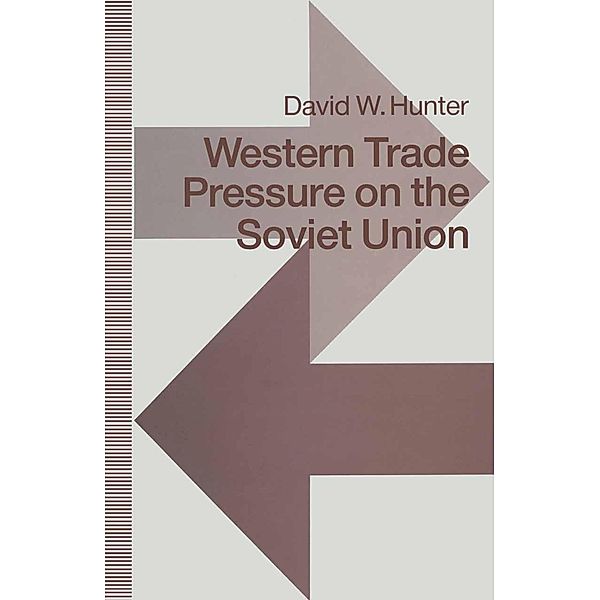 Western Trade Pressure on the Soviet Union, David W. Hunter