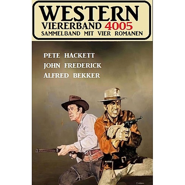 Western Viererband 4005, Alfred Bekker, Pete Hackett, John Frederick