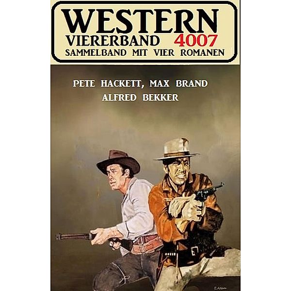 Western Viererband 4007, Alfred Bekker, Pete Hackett, Max Brand