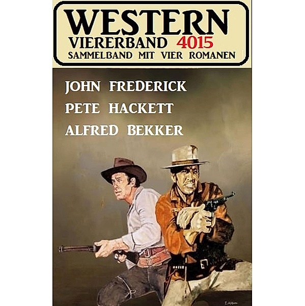 Western Viererband 4015, Alfred Bekker, John Frederick, Pete Hackett