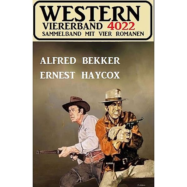 Western Viererband 4022, Alfred Bekker, Ernest Haycox