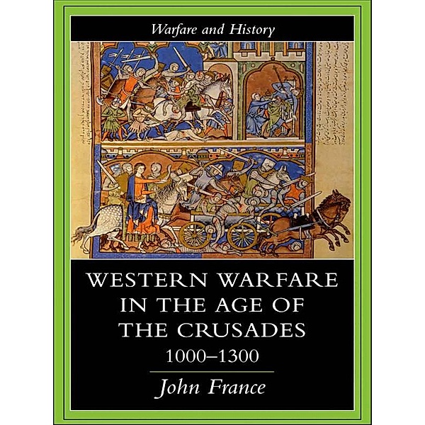Western Warfare in the Age of the Crusades 1000-1300, John France