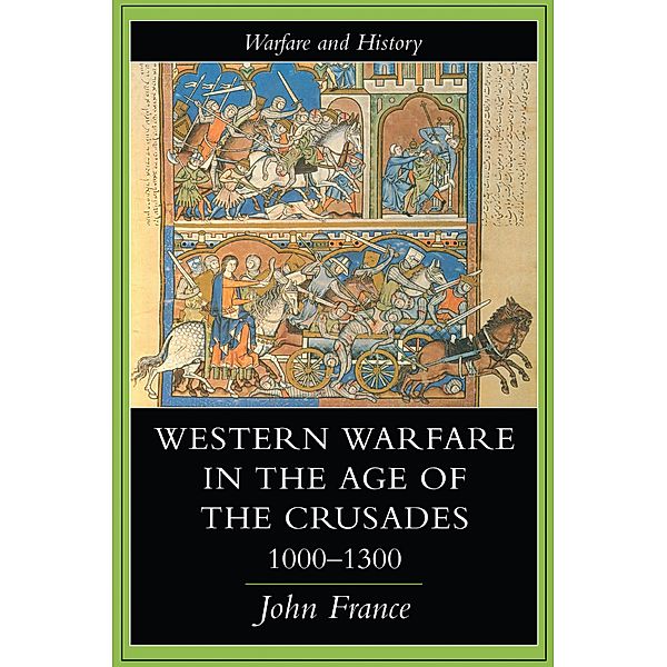 Western Warfare In The Age Of The Crusades, 1000-1300, John France