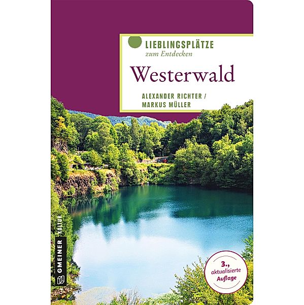 Westerwald / Lieblingsplätze im GMEINER-Verlag, Alexander Richter, Markus Müller