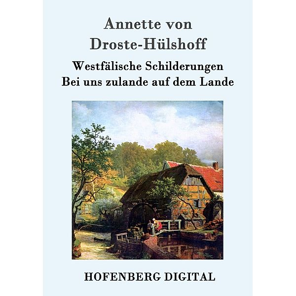 Westfälische Schilderungen / Bei uns zulande auf dem Lande, Annette von Droste-Hülshoff