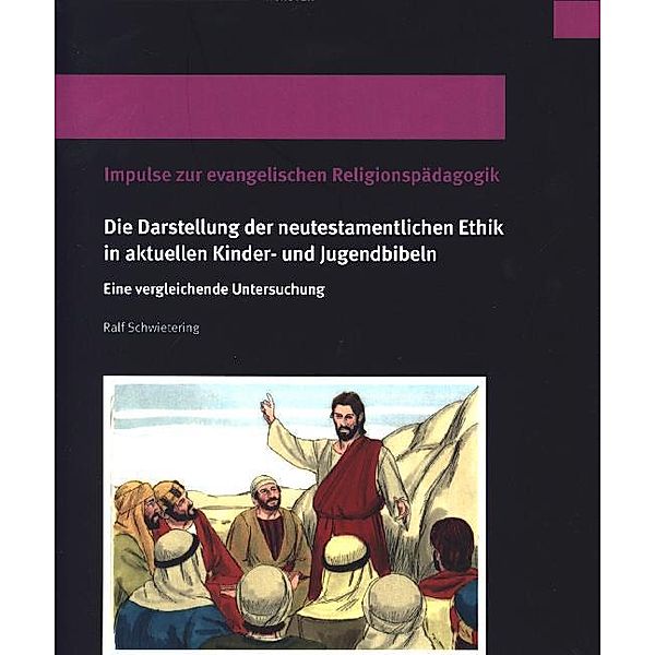 Westfälische Wilhelms-Universität / Die Darstellung der neutestamentlichen Ethik in aktuellen Kinder- und Jugendbibeln, Ralf Schwietering