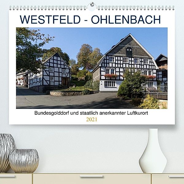 Westfeld-Ohlenbach - Bundesgolddorf und staatlich anerkannter Luftkurort (Premium, hochwertiger DIN A2 Wandkalender 2021, Heidi Bücker