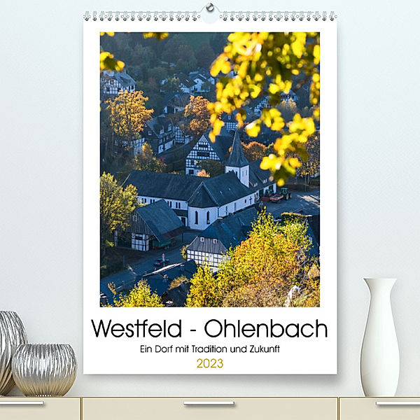 Westfeld-Ohlenbach - Ein Dorf mit Tradition und Zukunft (Premium, hochwertiger DIN A2 Wandkalender 2023, Kunstdruck in Hochglanz), Heidi Bücker