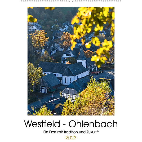 Westfeld-Ohlenbach - Ein Dorf mit Tradition und Zukunft (Wandkalender 2023 DIN A2 hoch), Heidi Bücker