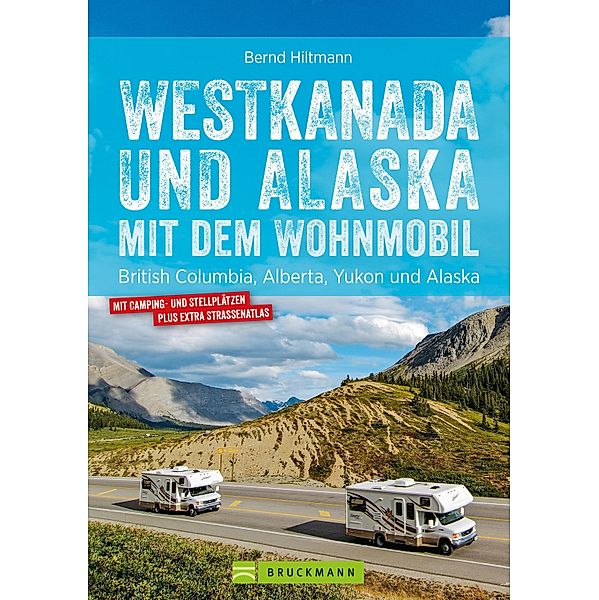 Westkanada und Alaska mit dem Wohnmobil, Bernd Hiltmann