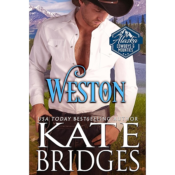 Weston (Alaska Cowboys and Mounties, #4) / Alaska Cowboys and Mounties, Kate Bridges