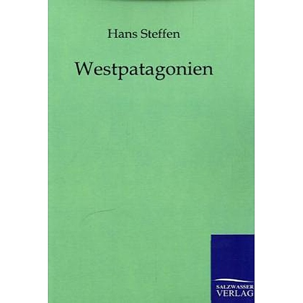 Westpatagonien, Hans Steffen