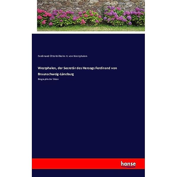 Westphalen, der Secretär des Herzogs Ferdinand von Braunschweig-Lüneburg, Ferdinand Otto Wilhelm H. von Westphalen