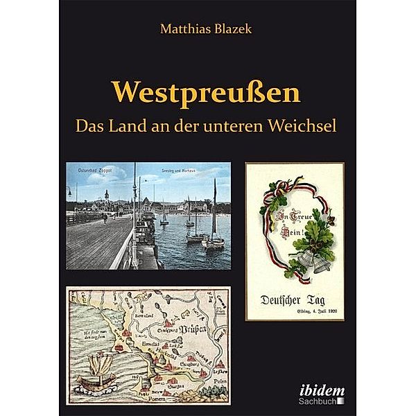 Westpreussen. Das Land an der unteren Weichsel, Matthias Blazek