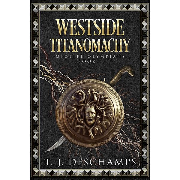 Westside Titanomachy (Midlife Olympians, #4) / Midlife Olympians, T. J. Deschamps