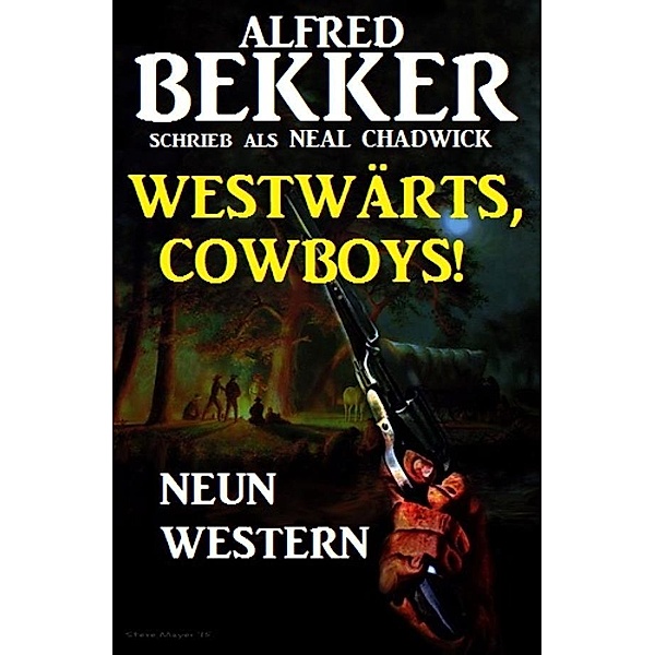 Westwärts, Cowboys! Neun Western, Alfred Bekker