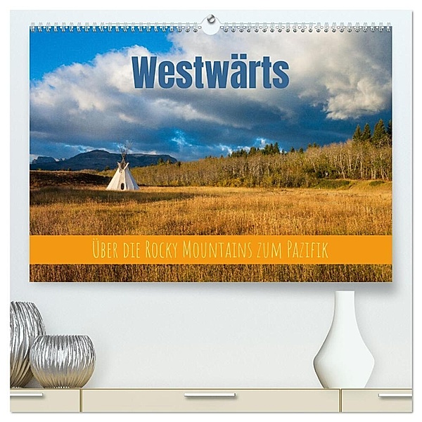 Westwärts - Über die Rocky Mountains zum Pazifik (hochwertiger Premium Wandkalender 2024 DIN A2 quer), Kunstdruck in Hochglanz, Thomas Holtgräwe
