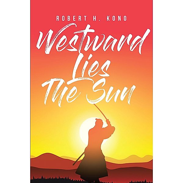 Westward Lies The Sun, Robert H. Kono