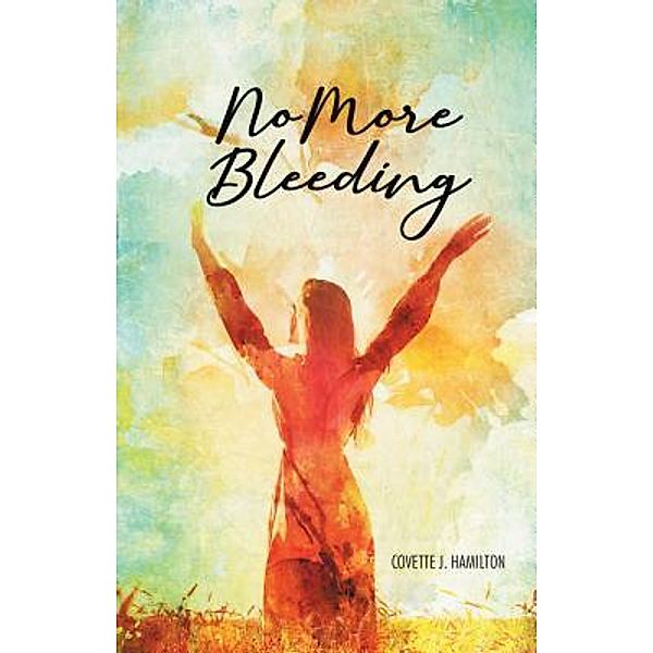 Westwood Books Publishing LLC: No More Bleeding, Covette J. Hamilton