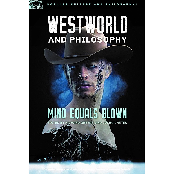 Westworld and Philosophy / Popular Culture and Philosophy Bd.122