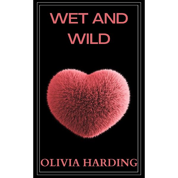 Wet and Wild (Age Gap Volume 1, #4) / Age Gap Volume 1, Olivia Harding