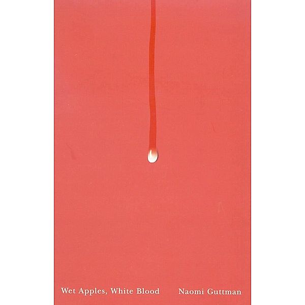 Wet Apples, White Blood / Hugh MacLennan Poetry Series, Naomi Guttman