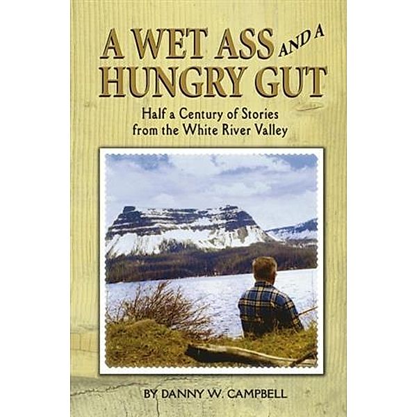 Wet Ass and a Hungry Gut, Danny W. Campbell