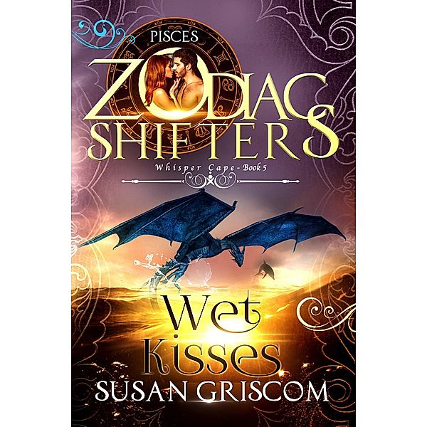 Wet Kisses: A Zodiac Shifters Paranormal Romance - Pisces (Whisper Cape, #5) / Whisper Cape, Susan Griscom, Zodiac Shifters