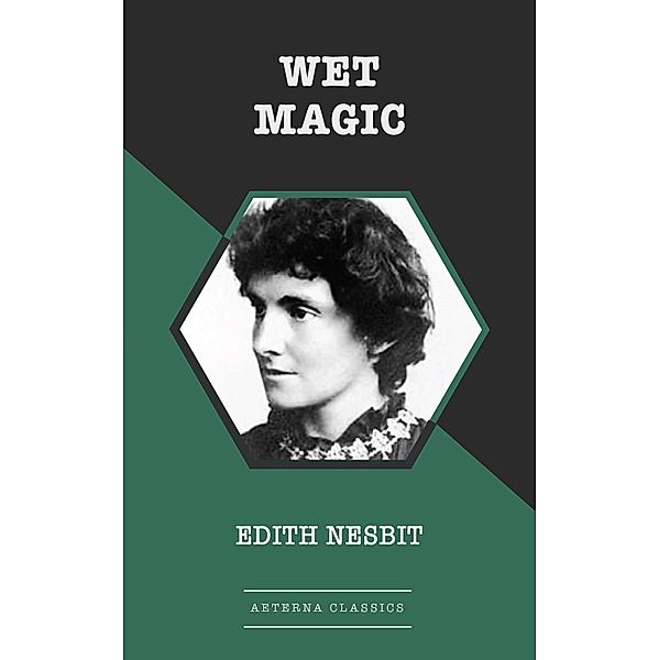 Wet Magic, Edith Nesbit