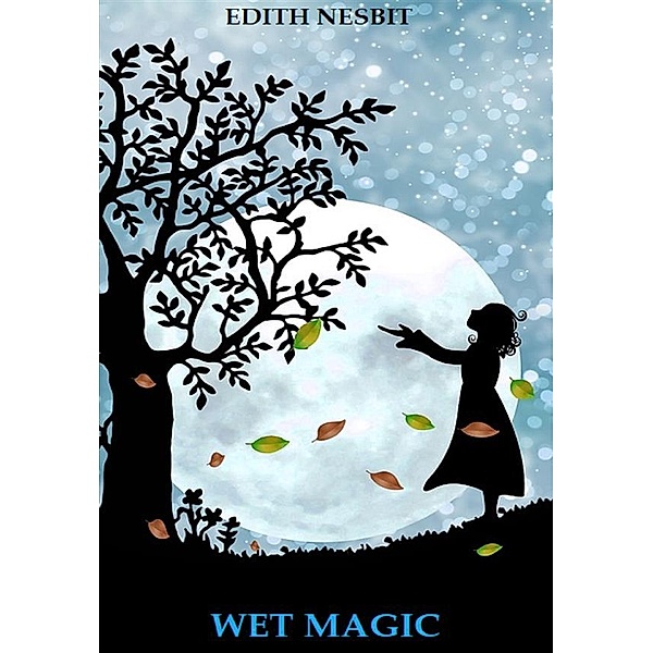 Wet Magic (Illustrated Edition), Edith Nesbit