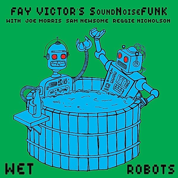 Wet Robots, Fay Victor's Soundnoisefunk