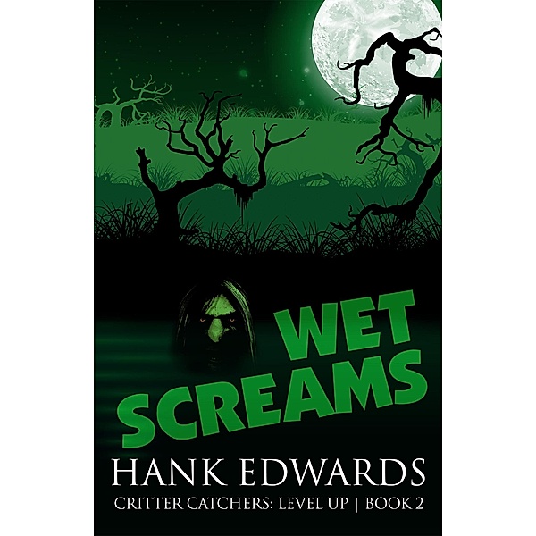 Wet Screams (Critter Catchers: Level Up, #2) / Critter Catchers: Level Up, Hank Edwards