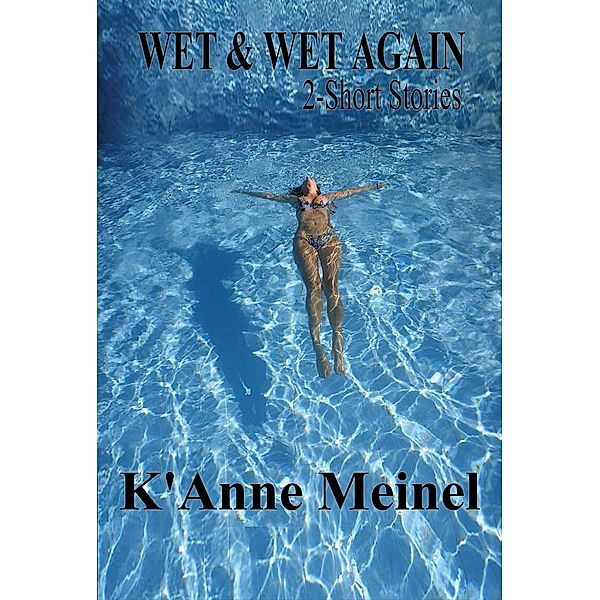 Wet & Wet Again, K'Anne Meinel