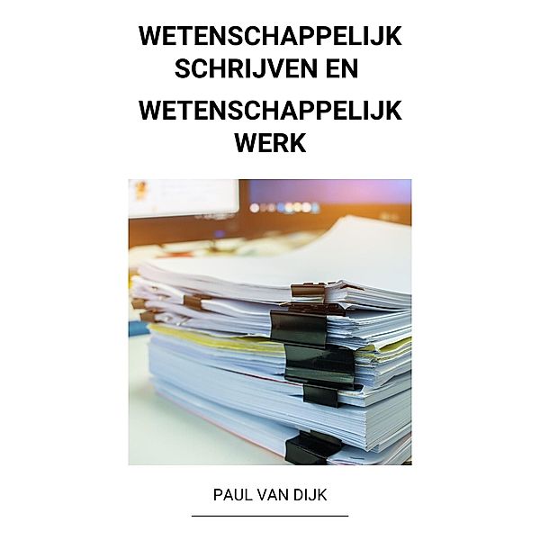 Wetenschappelijk Schrijven en Wetenschappelijk Werk, Paul van Dijk