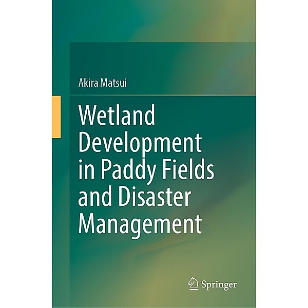 Wetland Development in Paddy Fields and Disaster Management, Akira Matsui