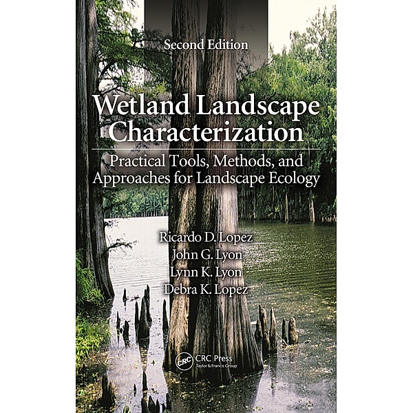 Wetland Landscape Characterization, Ricardo D. Lopez, John G. Lyon, Lynn K. Lyon, Debra K. Lopez