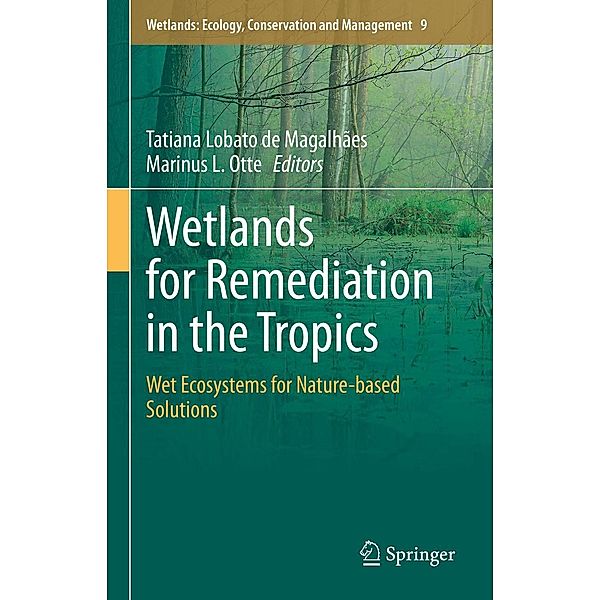Wetlands for Remediation in the Tropics / Wetlands: Ecology, Conservation and Management Bd.9