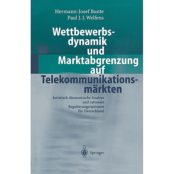 Wettbewerbsdynamik und Marktabgrenzung auf Telekommunikationsmärkten, Hermann-Josef Bunte, Paul J. J. Welfens