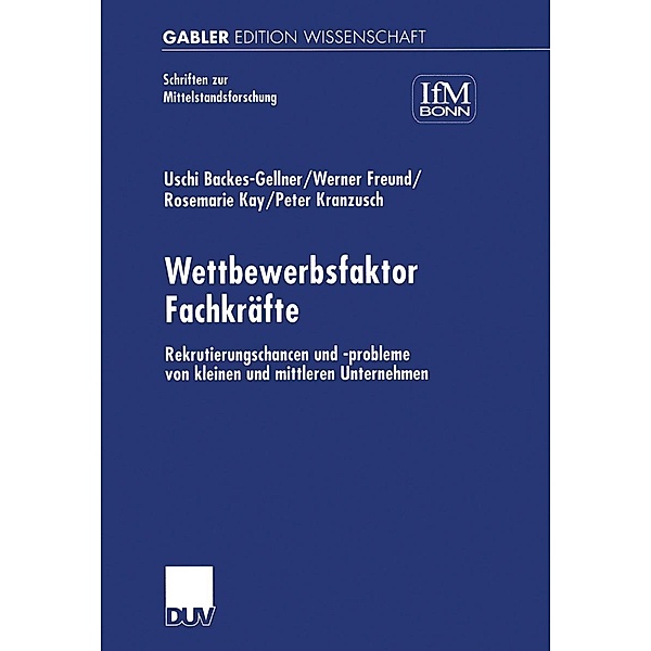Wettbewerbsfaktor Fachkräfte / Schriften zur Mittelstandsforschung Bd.85, Uschi Backes-Gellner, Rosemarie Kay, Werner Freund, Peter Kranzusch