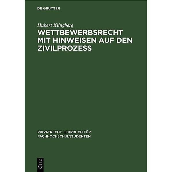 Wettbewerbsrecht mit Hinweisen auf den Zivilprozess / Privatrecht. Lehrbuch für Fachhochschulstudenten Bd.6, Hubert Klingberg