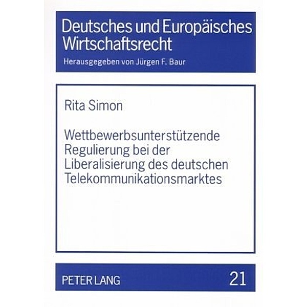 Wettbewerbsunterstützende Regulierung bei der Liberalisierung des deutschen Telekommunikationsmarktes, Rita Simon
