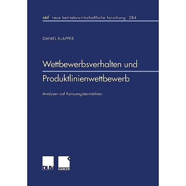 Wettbewerbsverhalten und Produktlinienwettbewerb / neue betriebswirtschaftliche forschung (nbf) Bd.284, Daniel Klapper