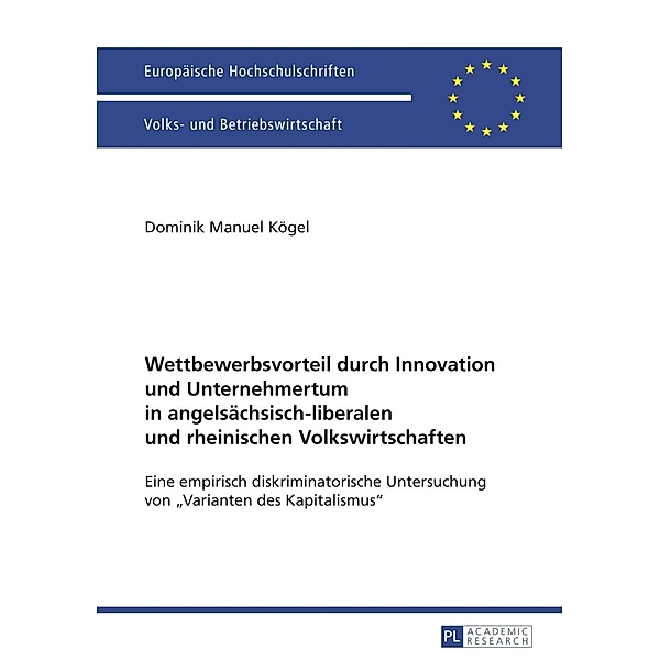 Wettbewerbsvorteil durch Innovation und Unternehmertum in angelsaechsisch-liberalen und rheinischen Volkswirtschaften, Dominik Manuel Kogel
