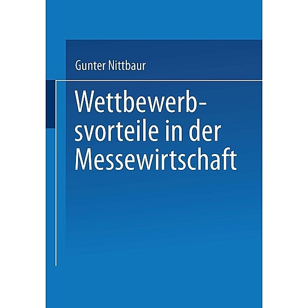 Wettbewerbsvorteile in der Messewirtschaft / Gabler Edition Wissenschaft, Gunter Nittbaur