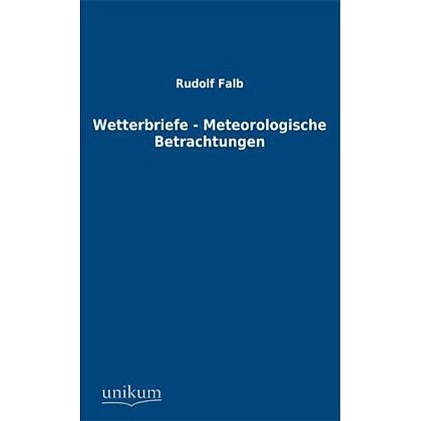 Wetterbriefe - Meteorologische Betrachtungen, Rudolf Falb