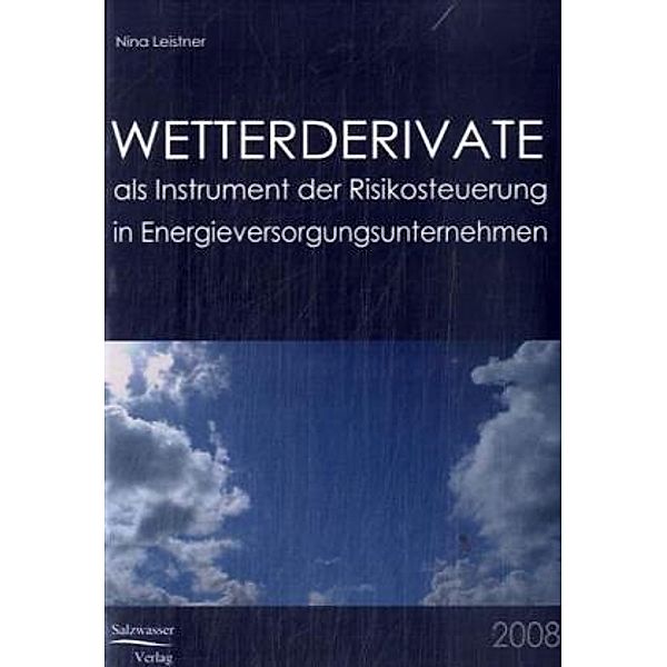 Wetterderivate als Instrument der Risikosteuerung in Energieversorgungsunternehmen, Nina Leistner