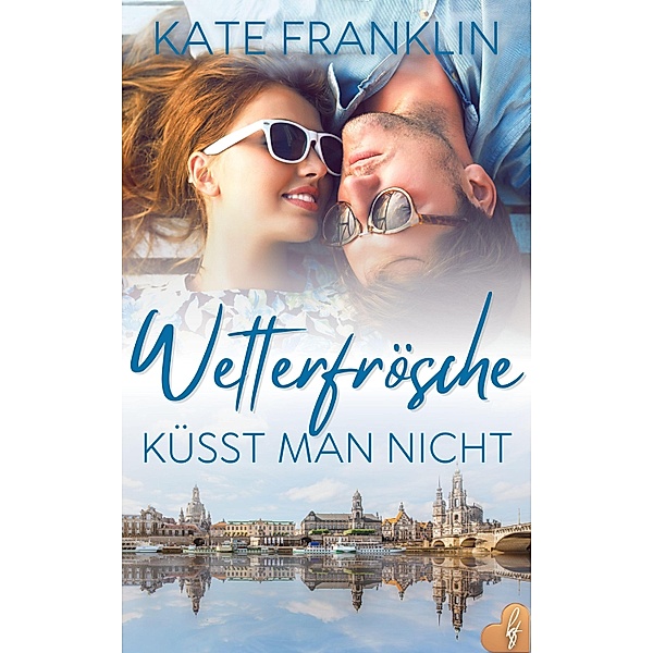 Wetterfrösche küsst man nicht / Verlieb dich in Dresden Bd.1, Kate Franklin
