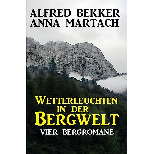 Wetterleuchten in der Bergwelt, Alfred Bekker, Anna Martach